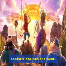 assistir corinthians multi